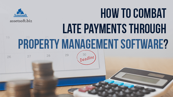 How To Combat Late Payments Through Property Management Software? 